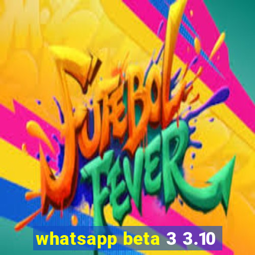 whatsapp beta 3 3.10